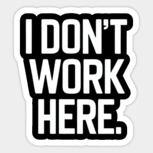 I Don't Work Here Sticker